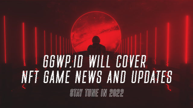 Dukung Perkembangan Play to Earn, GGWP.ID Resmi Liput NFT Game di Tahun 2022